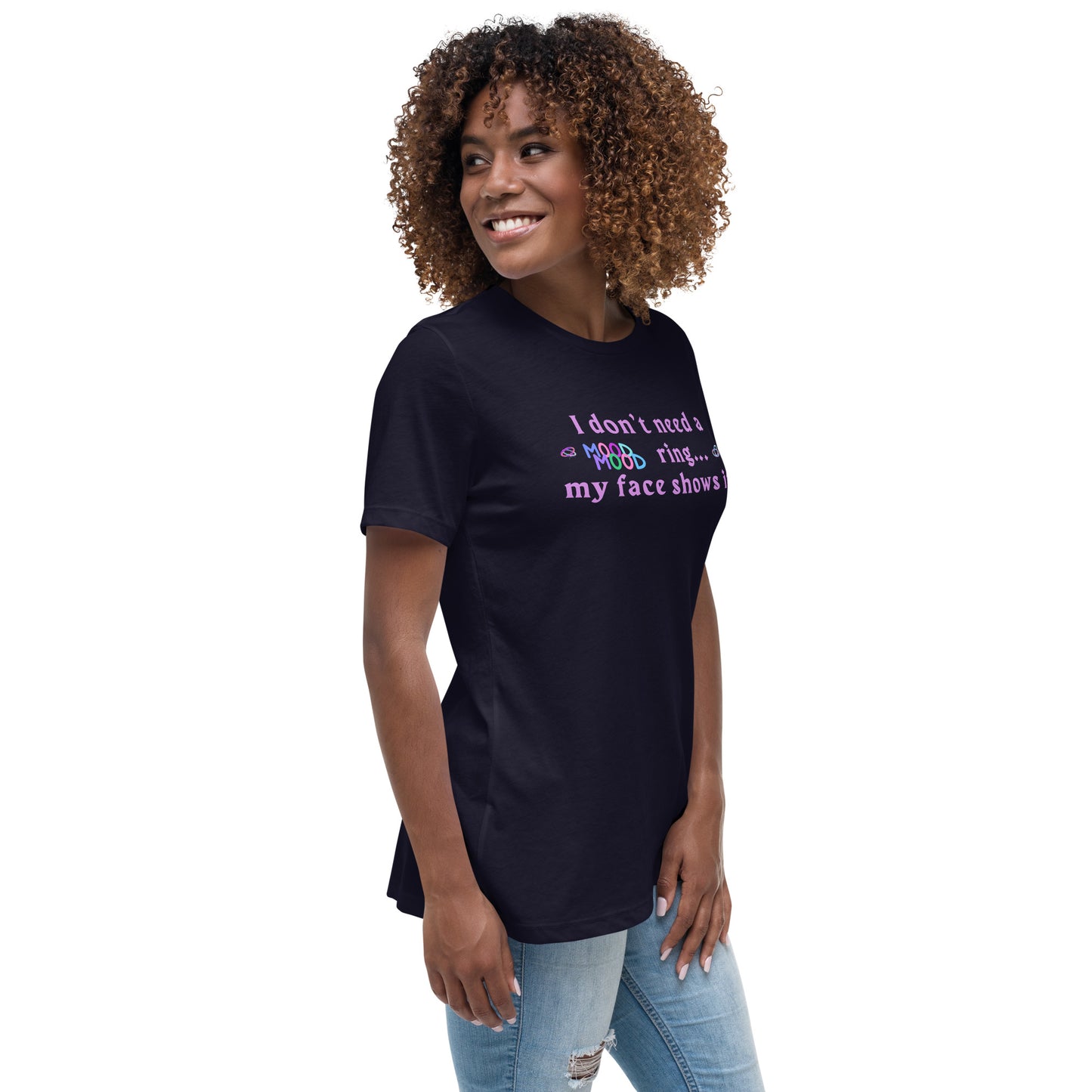 I Don't Need a Mood Ring, My Face Shows It Women's Relaxed Tee by EraofInk