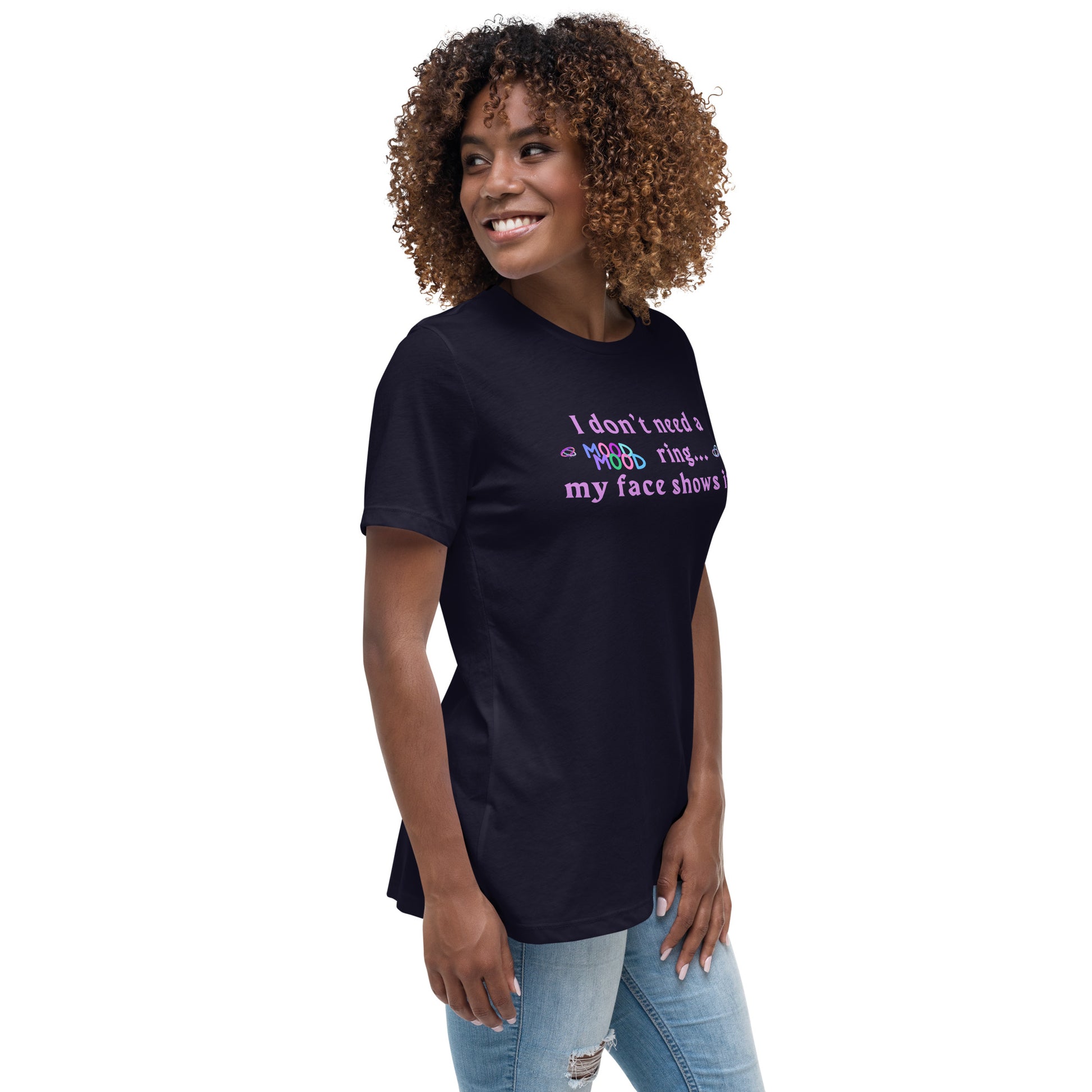 I Don't Need a Mood Ring, My Face Shows It Women's Relaxed Tee by EraofInk