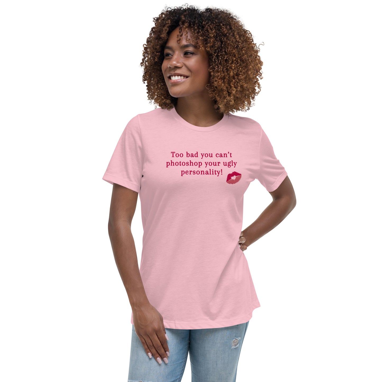 Too Bad You Can't Photoshop Your Ugly Personality Women's Relaxed Tee by EraofInk