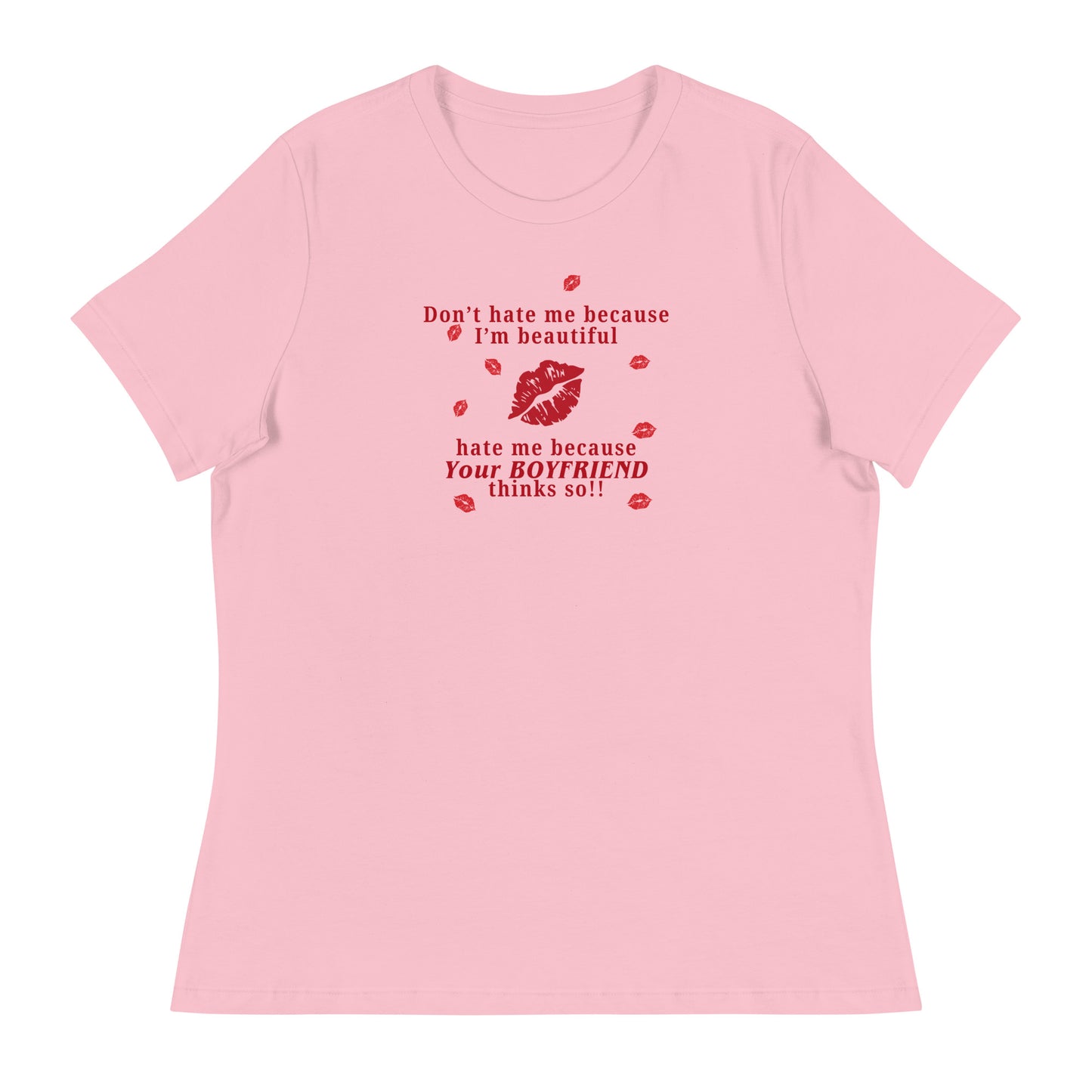 Don't Hate Me Because I'm Beautiful Hate Me Because Your Boyfriend Thinks So Women's Relaxed Tee by EraofInk