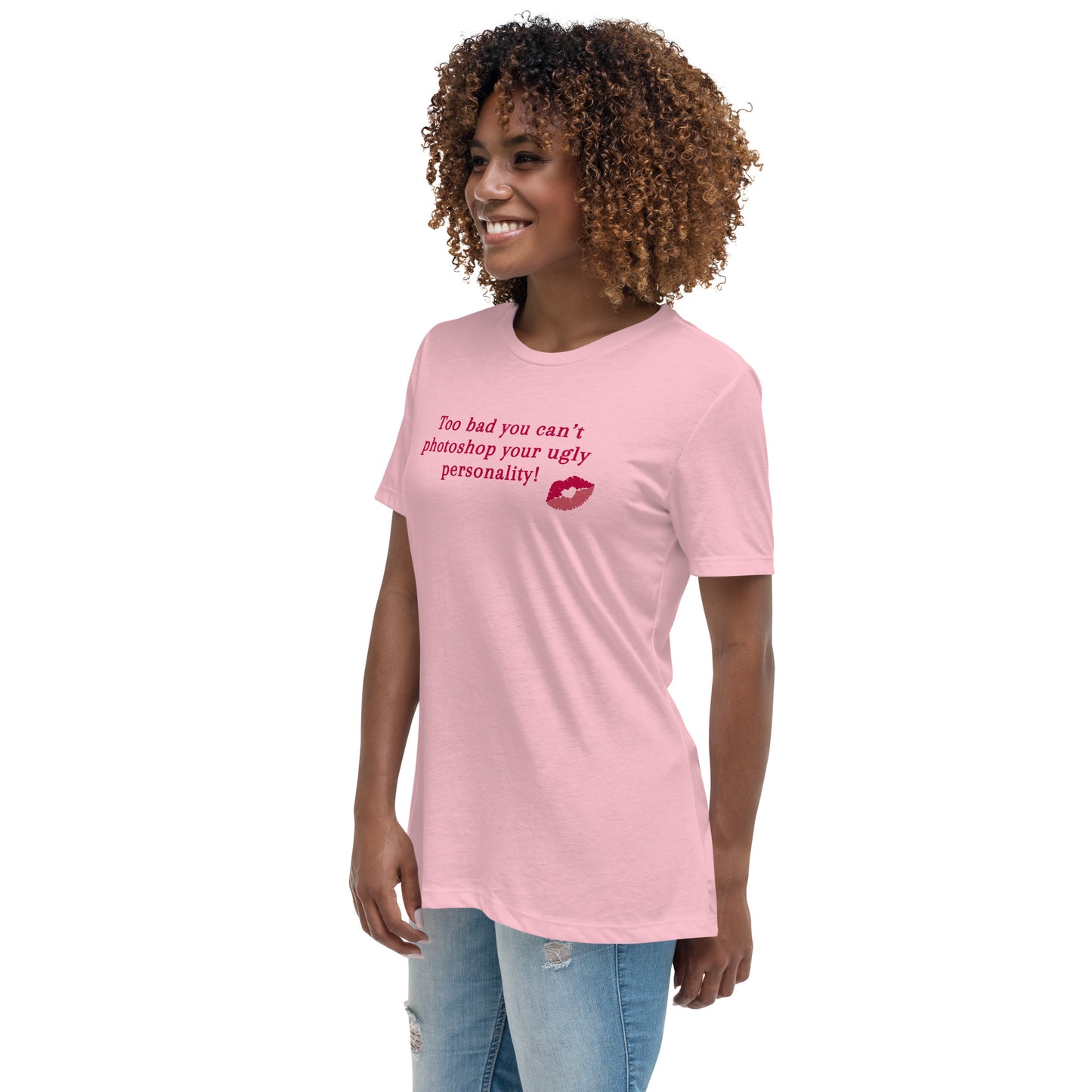 Too Bad You Can't Photoshop Your Ugly Personality Women's Relaxed Tee by EraofInk