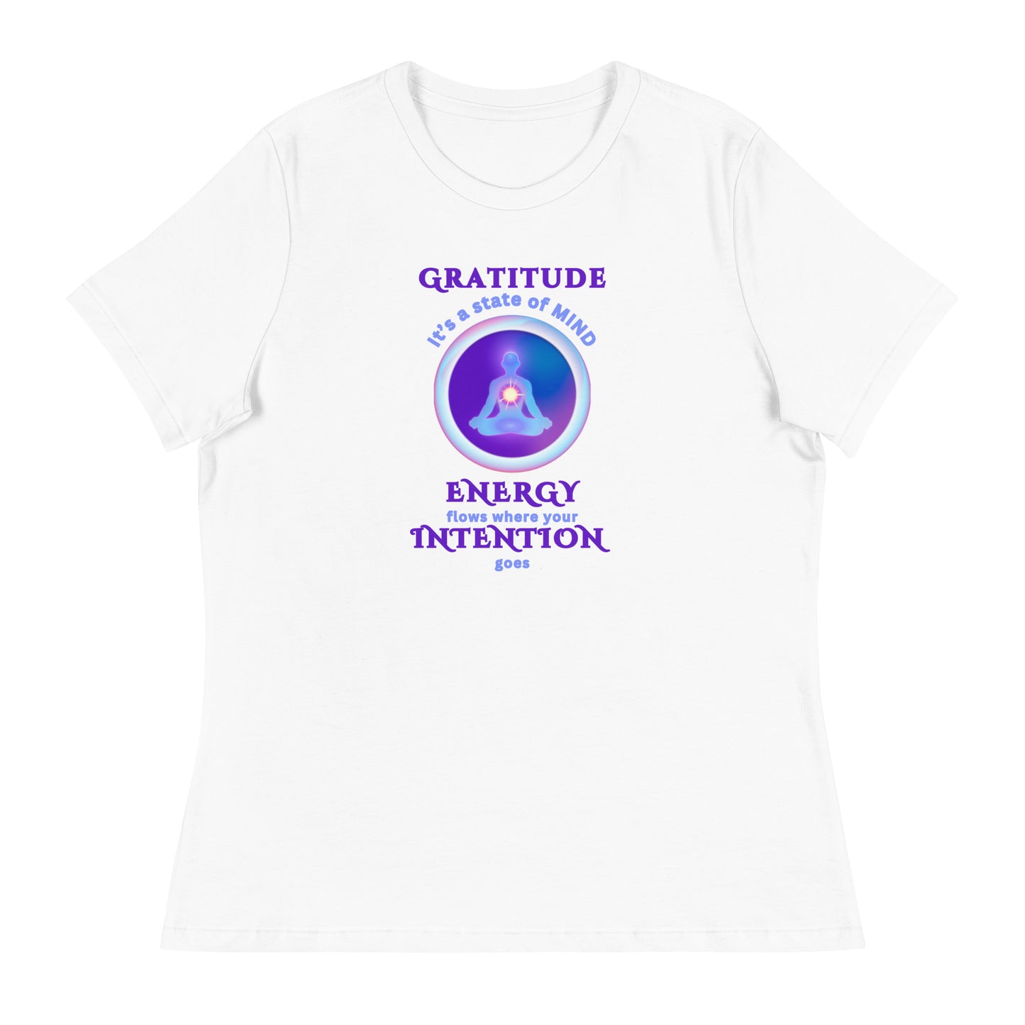 Gratitude It's a state of Mind - Energy flows where Intention goes - Women's Relaxed T-Shirt - by RecreatingKrista