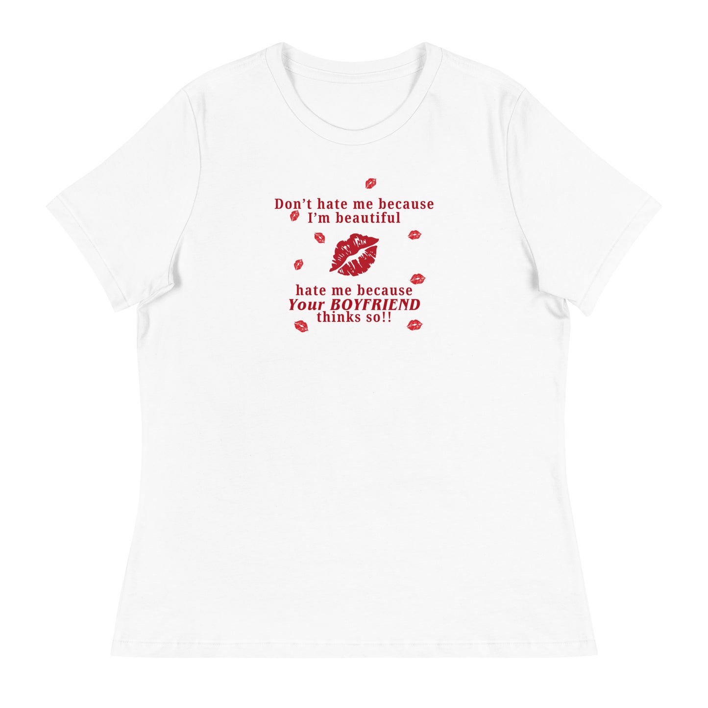 Don't Hate Me Because I'm Beautiful Hate Me Because Your Boyfriend Thinks So Women's Relaxed Tee by EraofInk