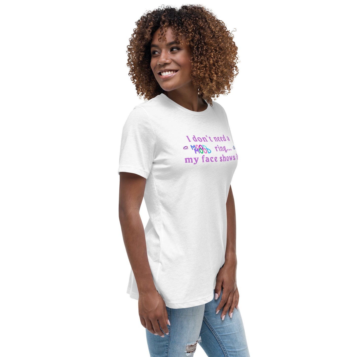 I Don't Need a Mood Ring, My Face Shows It Women's Relaxed Tee by EraofInk