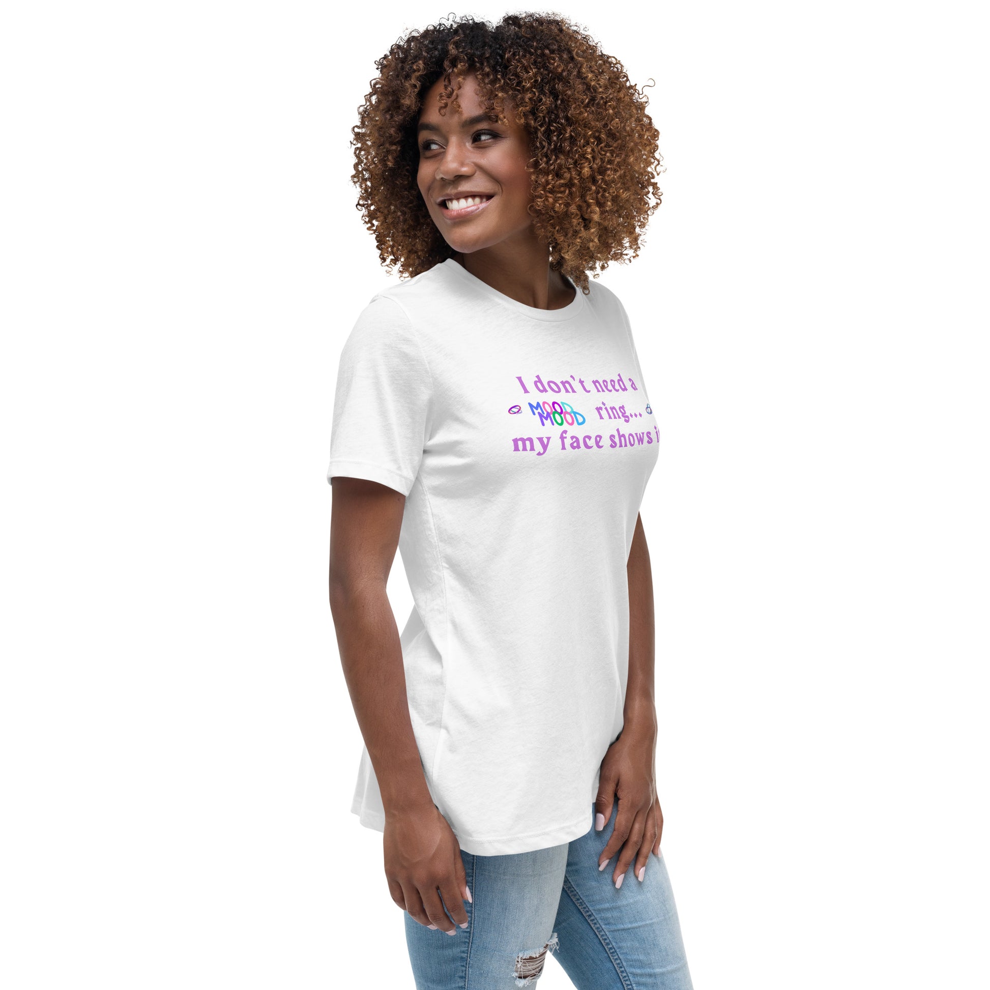 I Don't Need a Mood Ring, My Face Shows It Women's Relaxed Tee by EraofInk