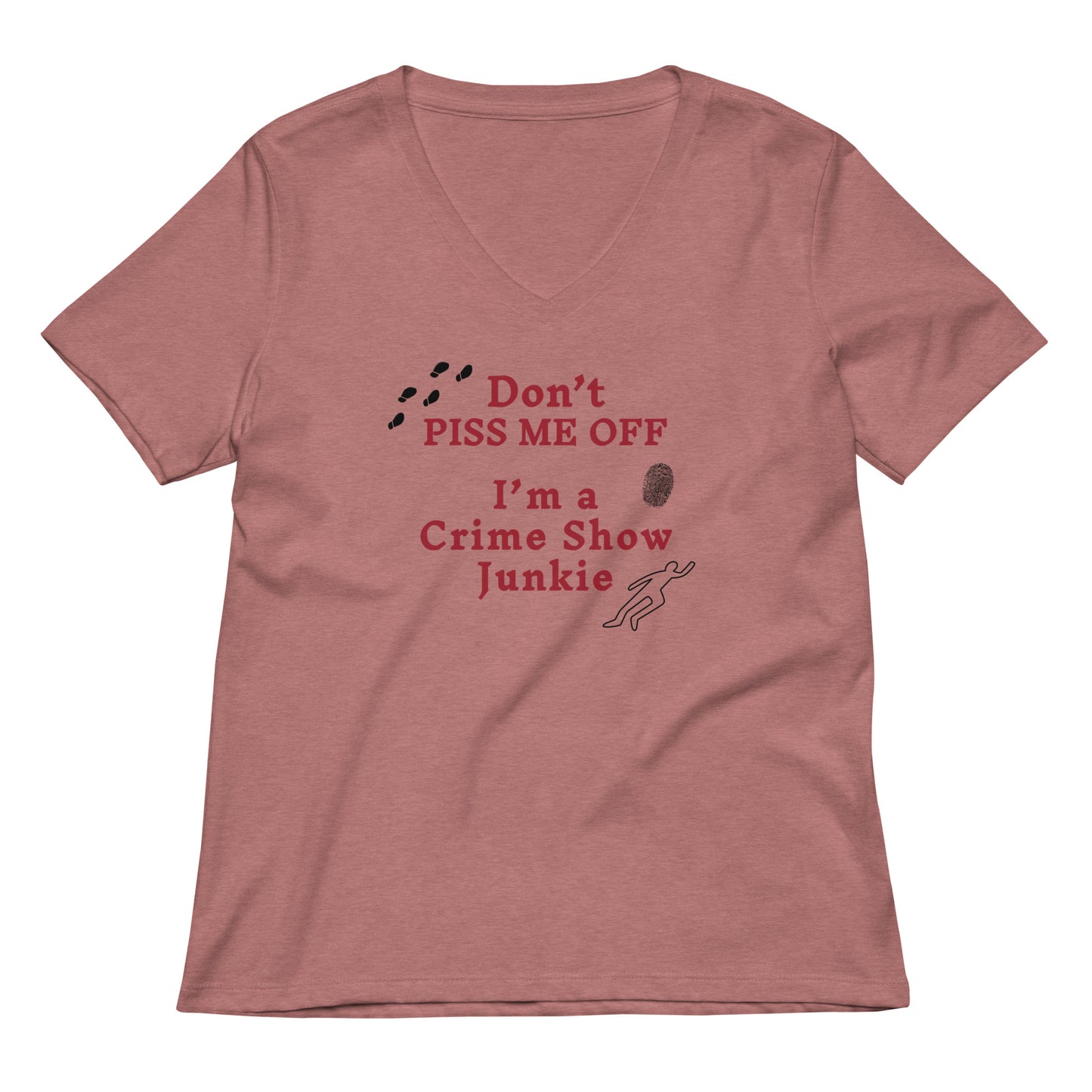 Don't Piss Me Off I'm A Crime Show Junkie Women’s Relaxed Tee by EraofInk