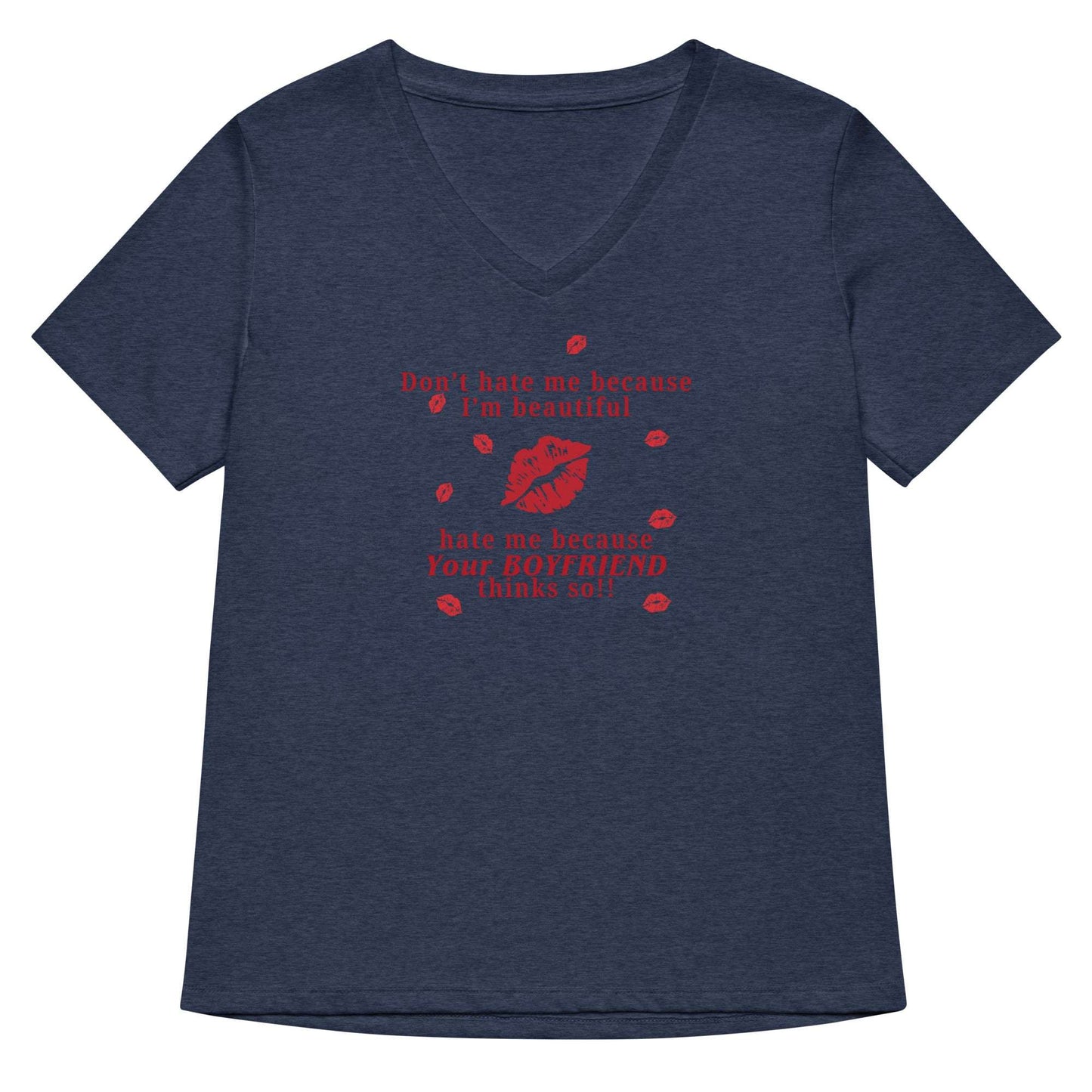 Don't Hate Me Because I'm Beautiful Hate Me Because Your Boyfriend Thinks So Women’s Relaxed V-Neck Tee by EraofInk