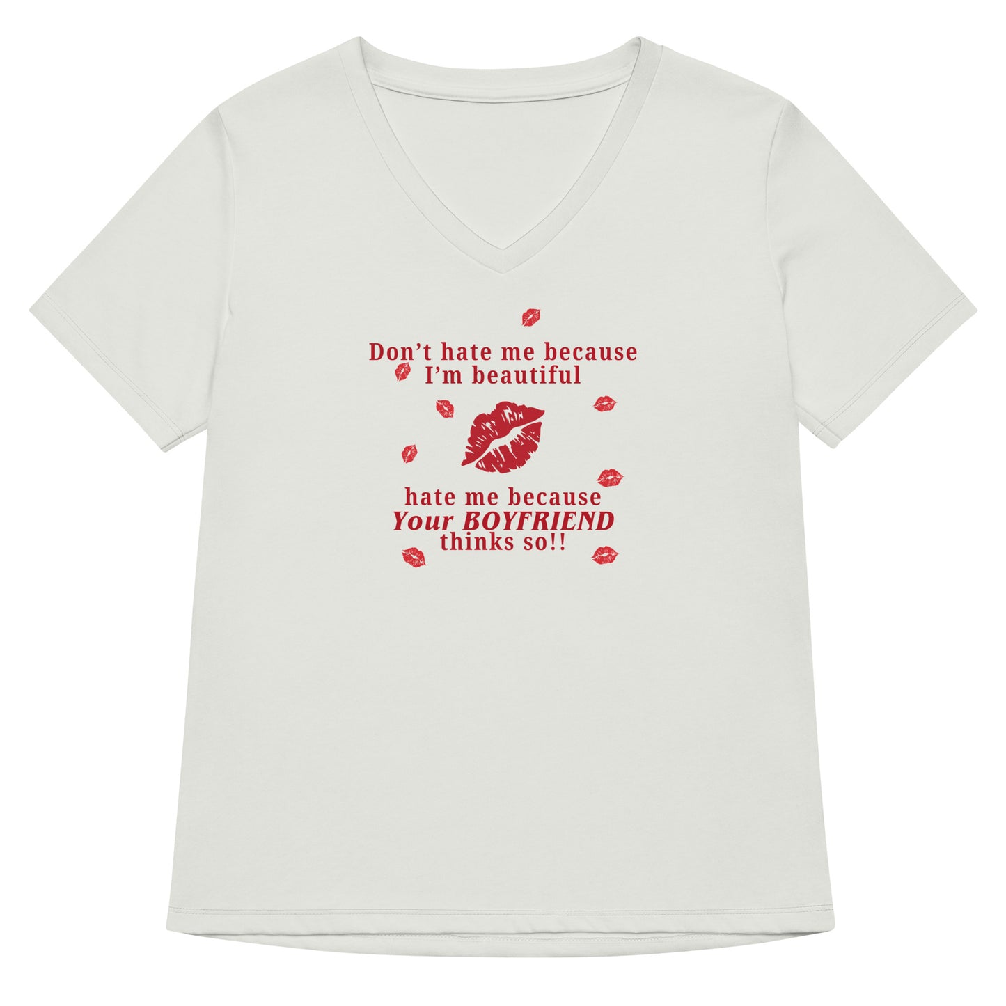 Don't Hate Me Because I'm Beautiful Hate Me Because Your Boyfriend Thinks So Women’s Relaxed V-Neck Tee by EraofInk