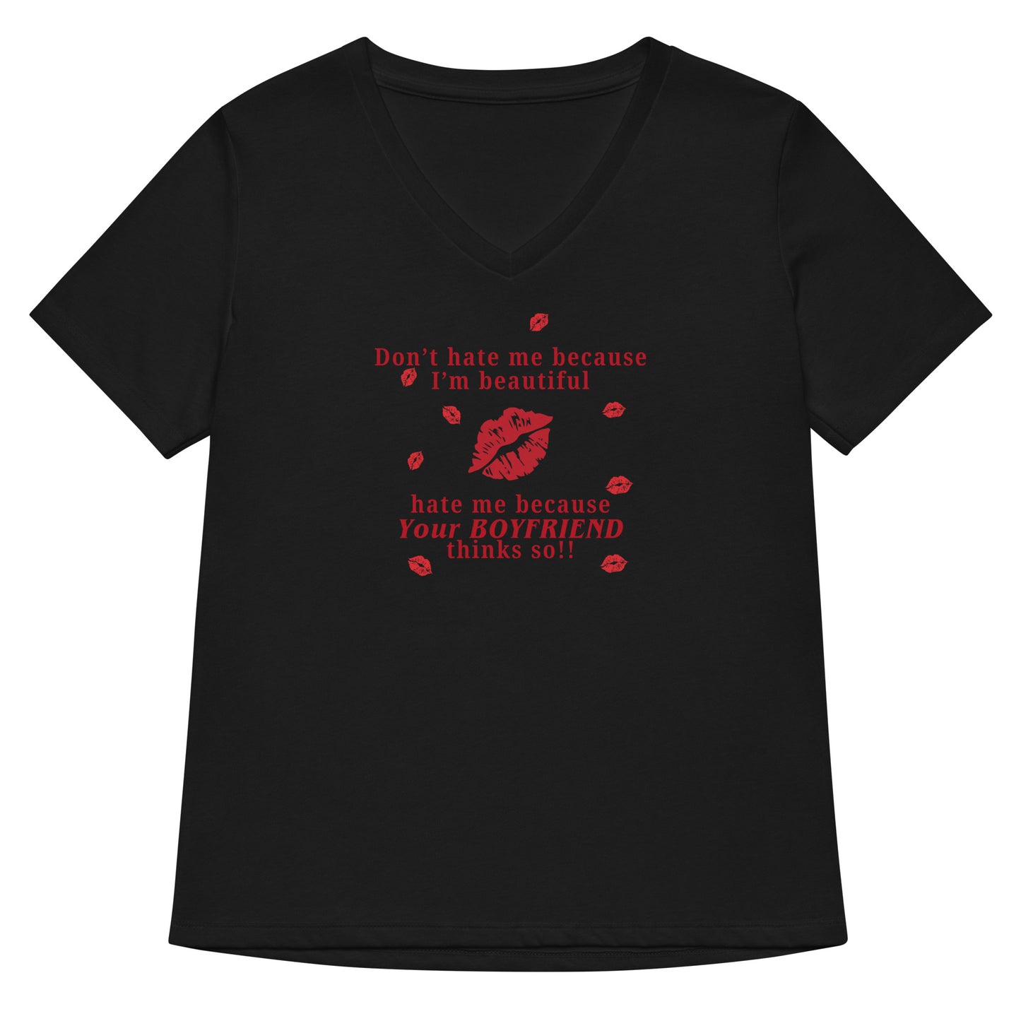 Don't Hate Me Because I'm Beautiful Hate Me Because Your Boyfriend Thinks So Women’s Relaxed V-Neck Tee by EraofInk