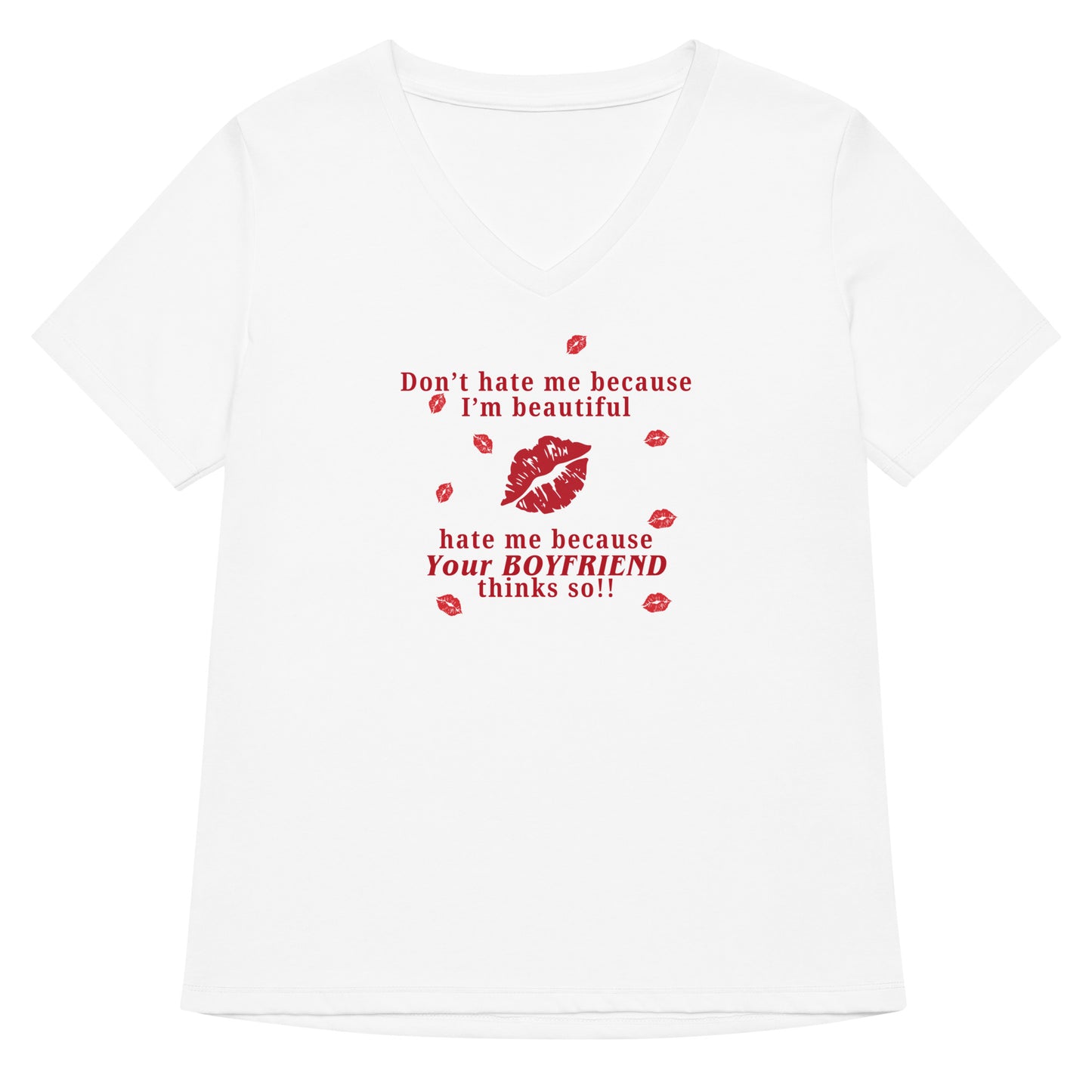Don't Hate Me Because I'm Beautiful Hate Me Because Your Boyfriend Thinks So Women’s Relaxed V-Neck Tee by EraofInk