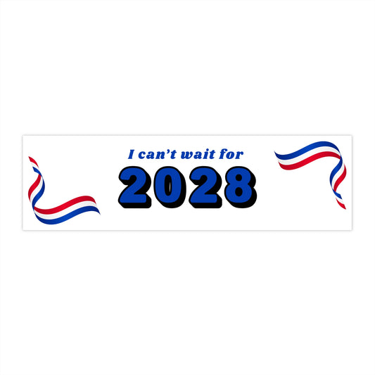 I Can't Wait for 2028 - Bumper Stickers - by RecreatingKrista