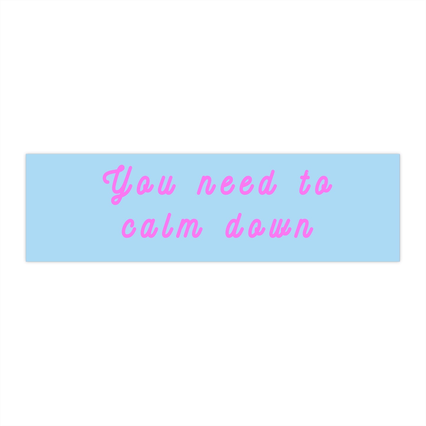 You Need to Calm Down - Bumper Stickers - by RecreatingKrista