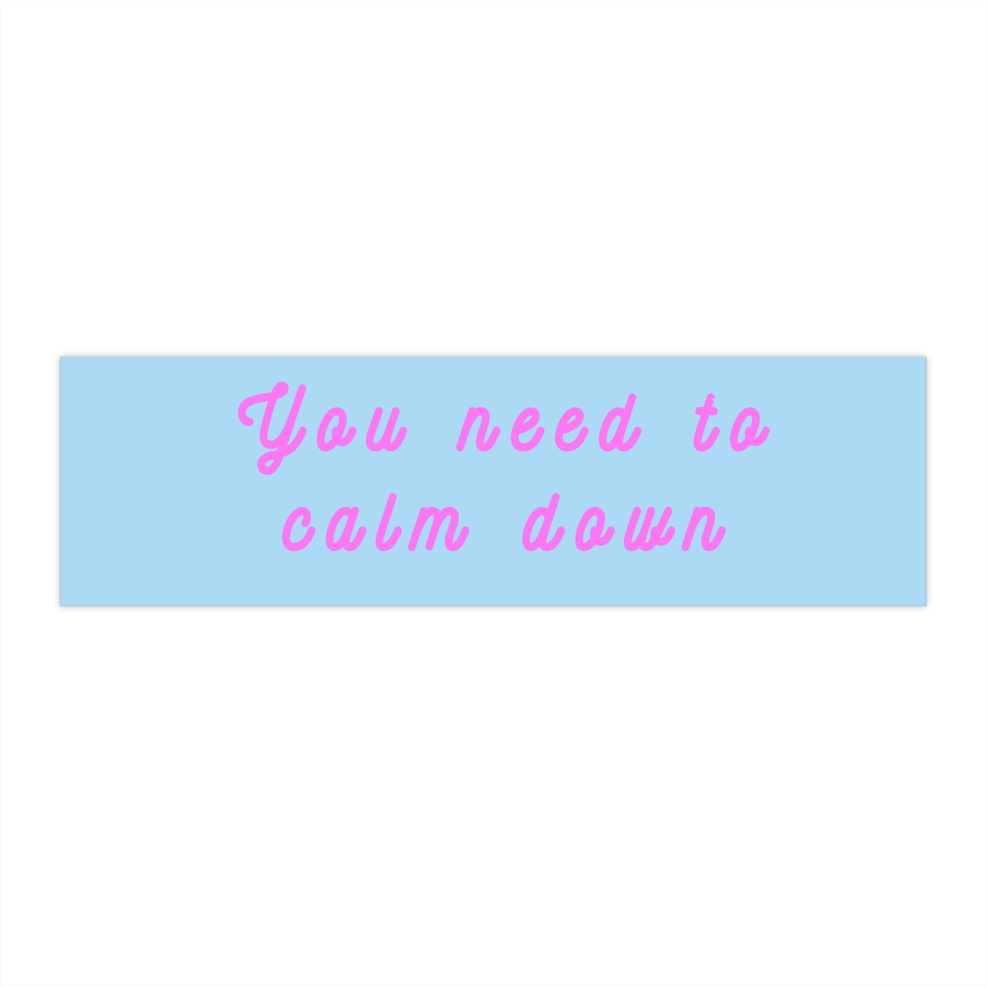 You Need to Calm Down - Bumper Stickers - by RecreatingKrista