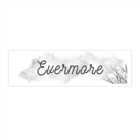 Evermore - Bumper Stickers - by RecreatingKrista