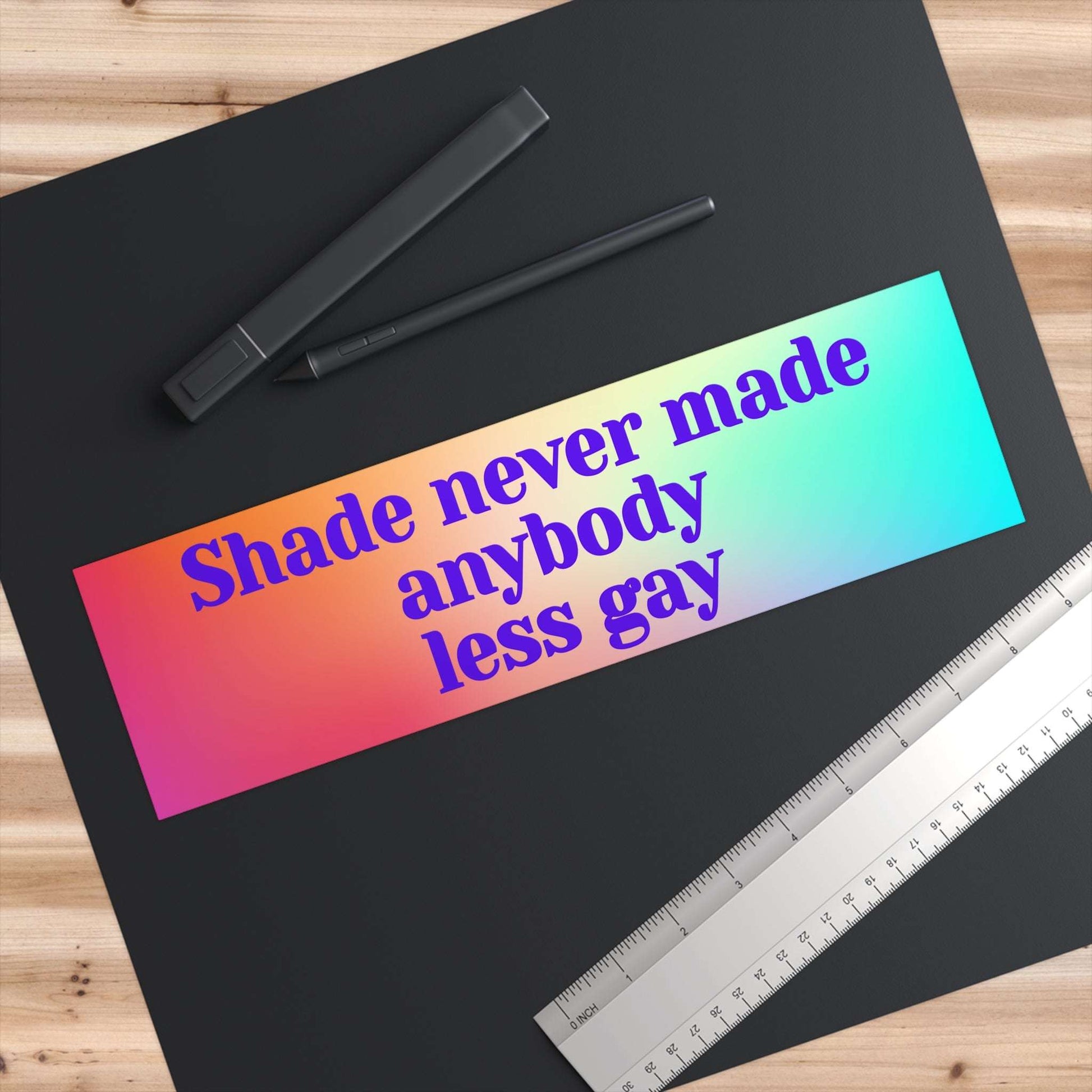 Shade Never Made Anybody Less Gay - Bumper Stickers - by RecreatingKrista