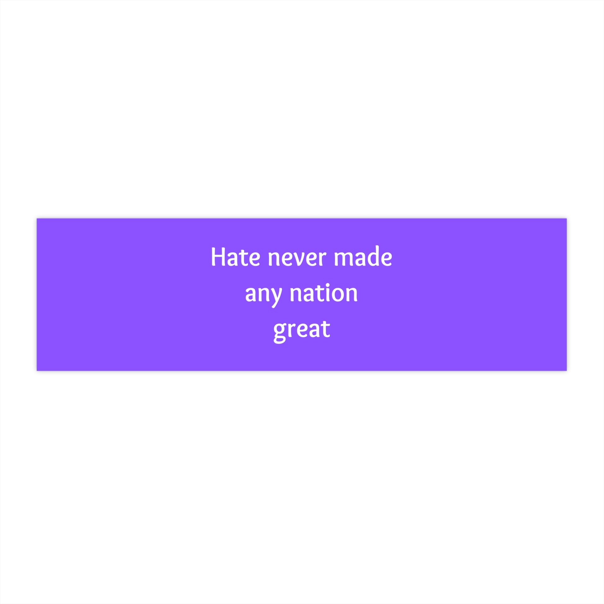 Hate Never Made Any Nation Great - Bumper Stickers - by RecreatingKrista