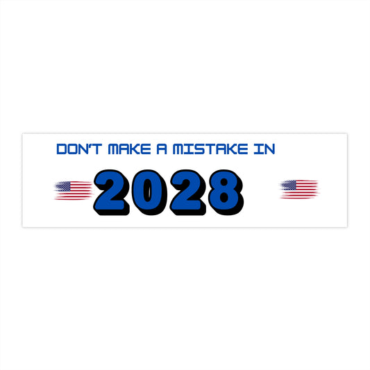 Don't Make a Mistake in 2028 - Bumper Stickers - by RecreatingKrista