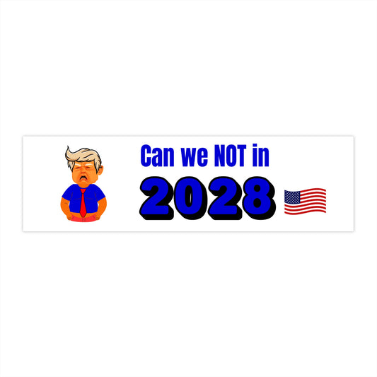 Can We Not in 2028 - Bumper Stickers - by RecreatingKrista