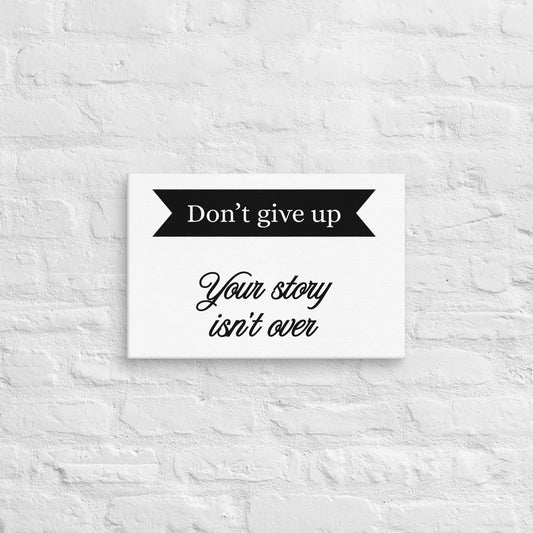 Don't Give Up Your Story Isn't Over Yet Canvas By EraofInk
