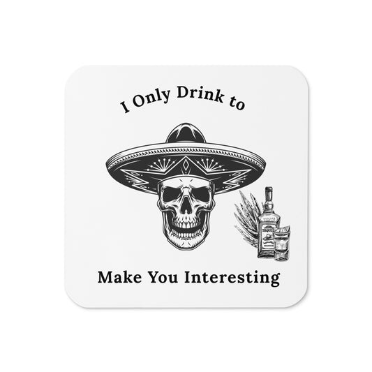 Funny Coaster Tequila & Skull I Only Drink to Make You Interesting Cork-back Coaster by EraofInk