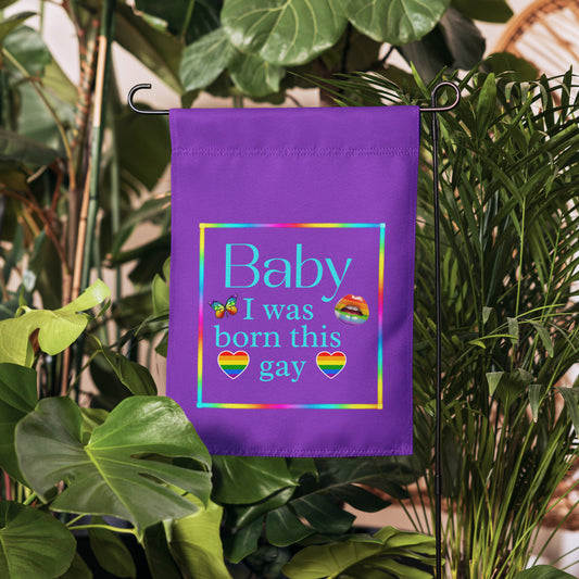 Baby I Was Born This Gay Garden Flag by EraofInk