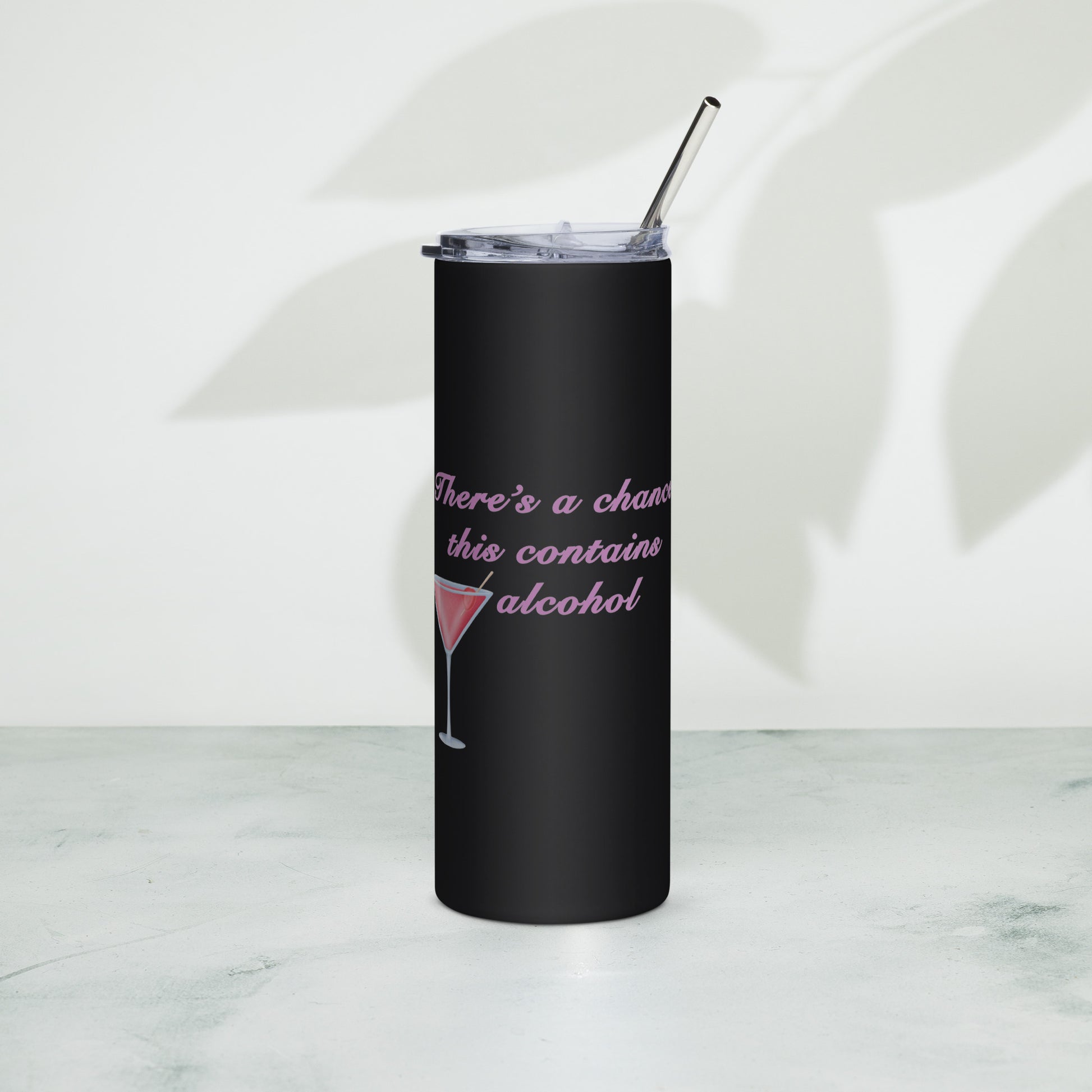 There's a chance this contains alcohol - Stainless steel tumbler