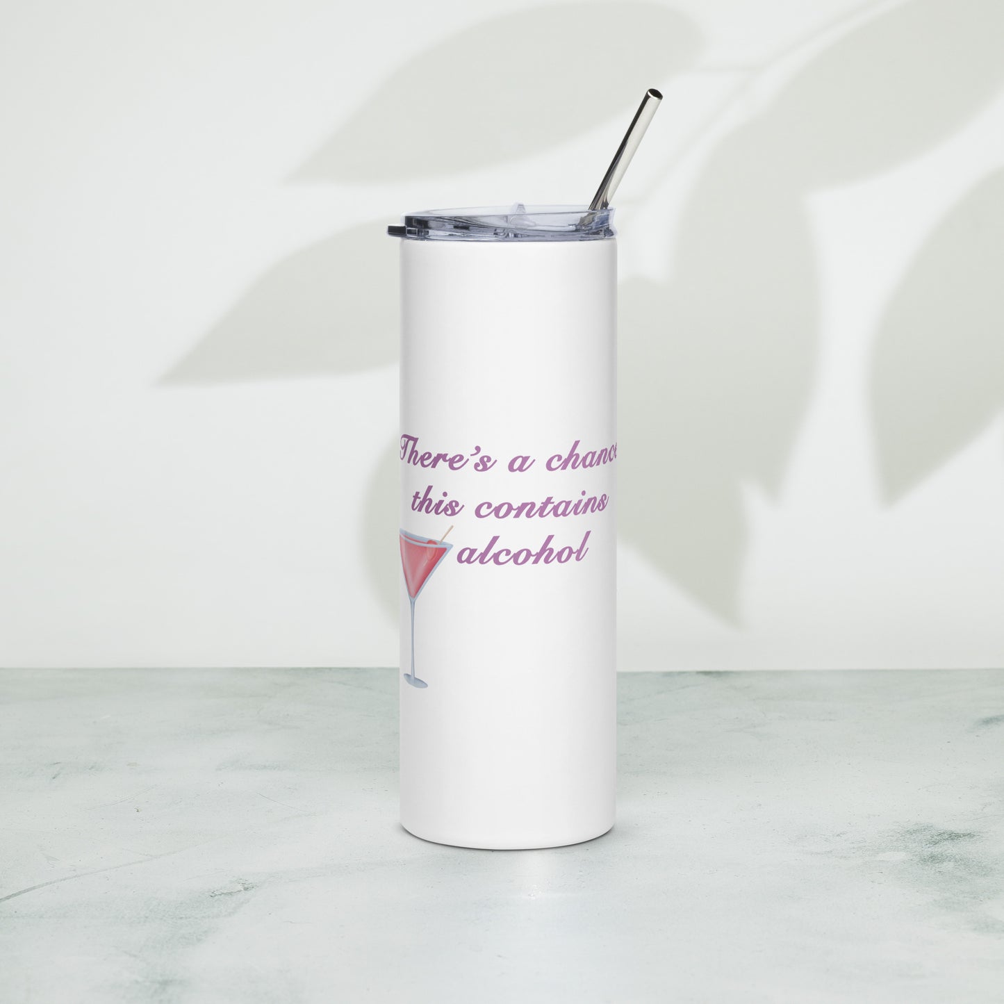 There's a chance this contains alcohol - Stainless steel tumbler