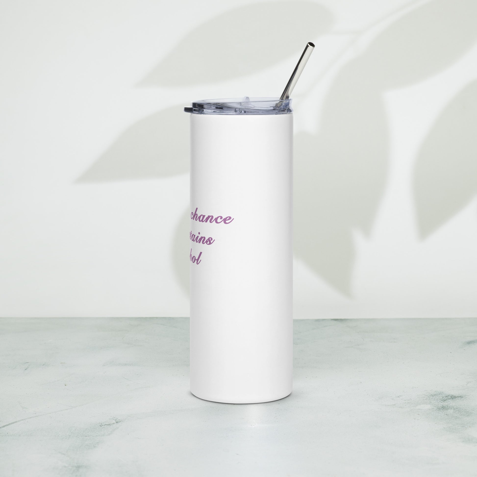 There's a chance this contains alcohol - Stainless steel tumbler
