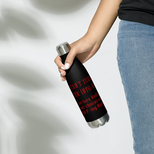 I Can't Turn Water into Wine but I Can Turn Vodka into Poor Choices & Total F-ing Mayhem Stainless steel water bottle by RecreatingKrista