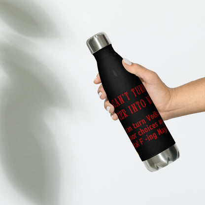 I Can't Turn Water into Wine but I Can Turn Vodka into Poor Choices & Total F-ing Mayhem Stainless steel water bottle by RecreatingKrista