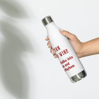 I Can't Turn Water into Wine but I Can Turn Vodka into Poor Choices & Total F-ing Mayhem Stainless steel water bottle by RecreatingKrista