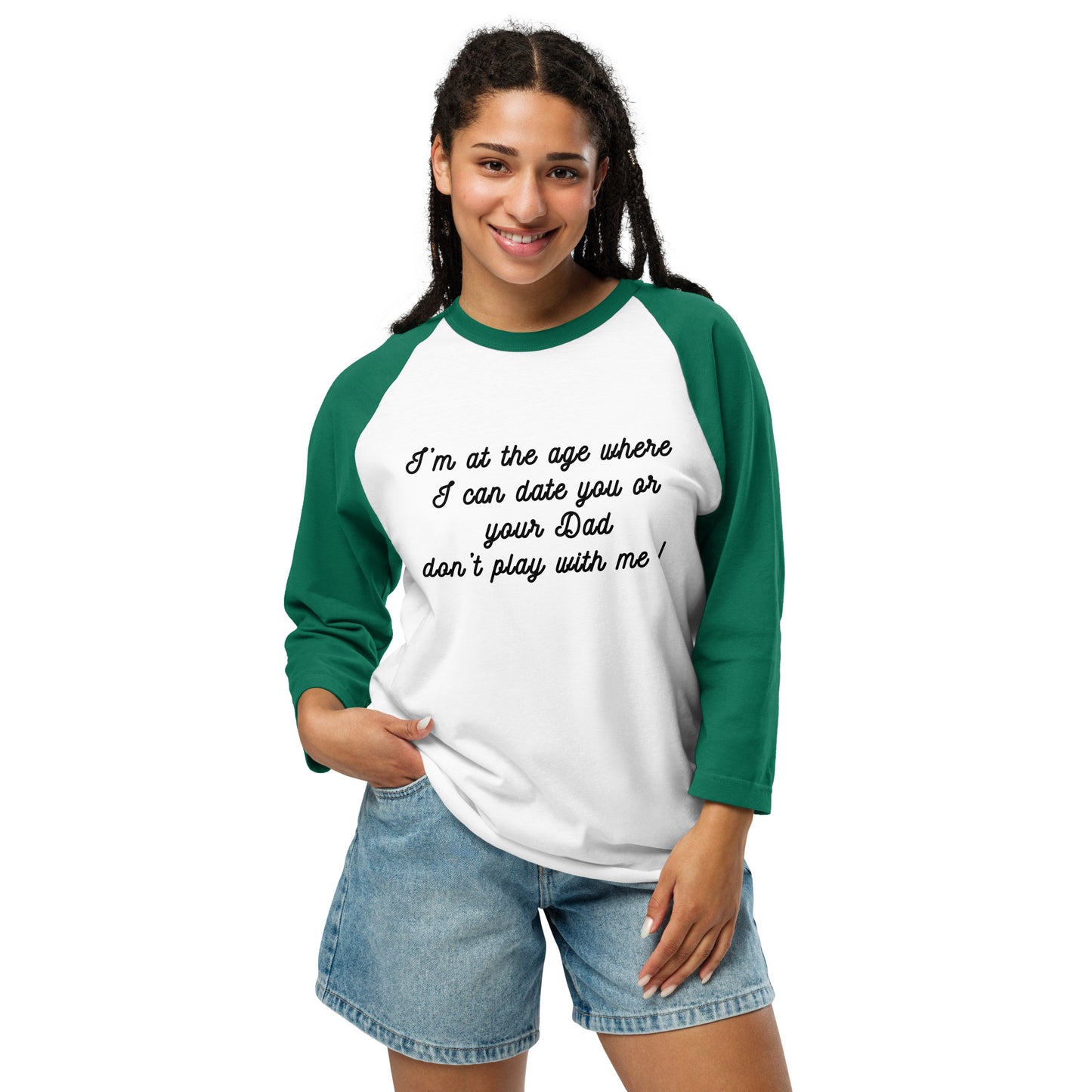 I'm at the Age Where I Can Date You or Your Dad. Don't Play With Me! 3/4 Sleeve Raglan Shirt by EraofInk