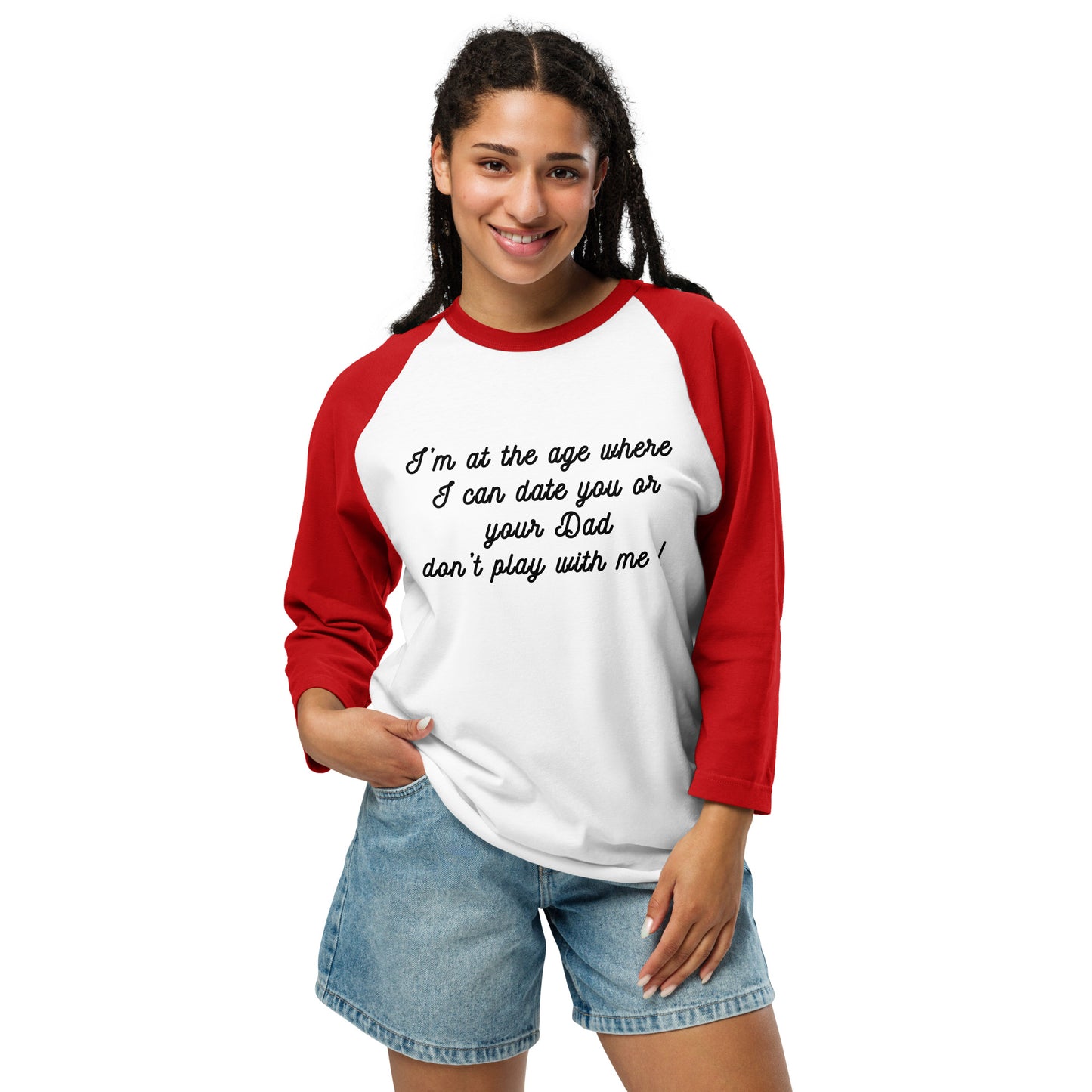 I'm at the Age Where I Can Date You or Your Dad. Don't Play With Me! 3/4 Sleeve Raglan Shirt by EraofInk