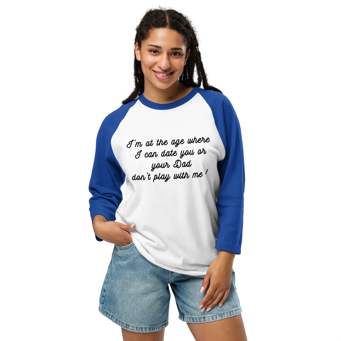 I'm at the Age Where I Can Date You or Your Dad. Don't Play With Me! 3/4 Sleeve Raglan Shirt by EraofInk