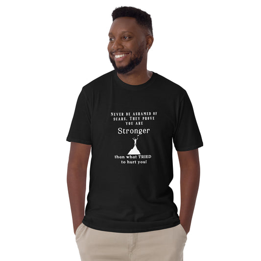 Never Be Ashamed of Scars. They Prove You are STRONGER than What TRIED to Hurt You Unisex Tee by RecreatingKrista