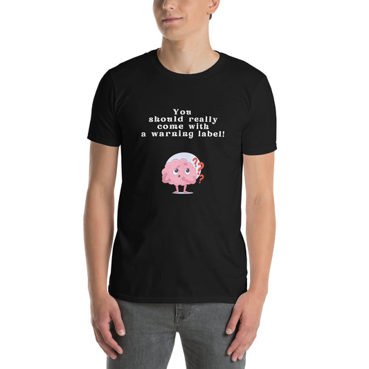 You Should Really Come with a Warning Label Unisex Tee by EraofInk