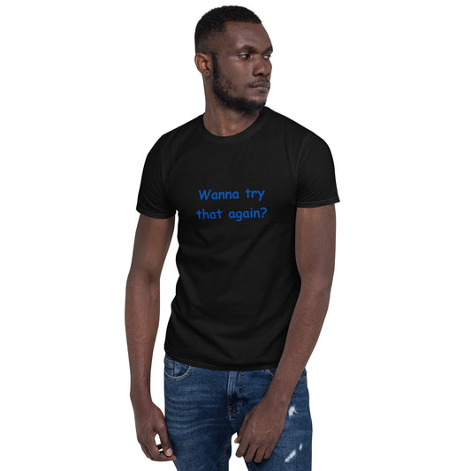 Wanna Try That Again? Unisex Tee by EraofInk