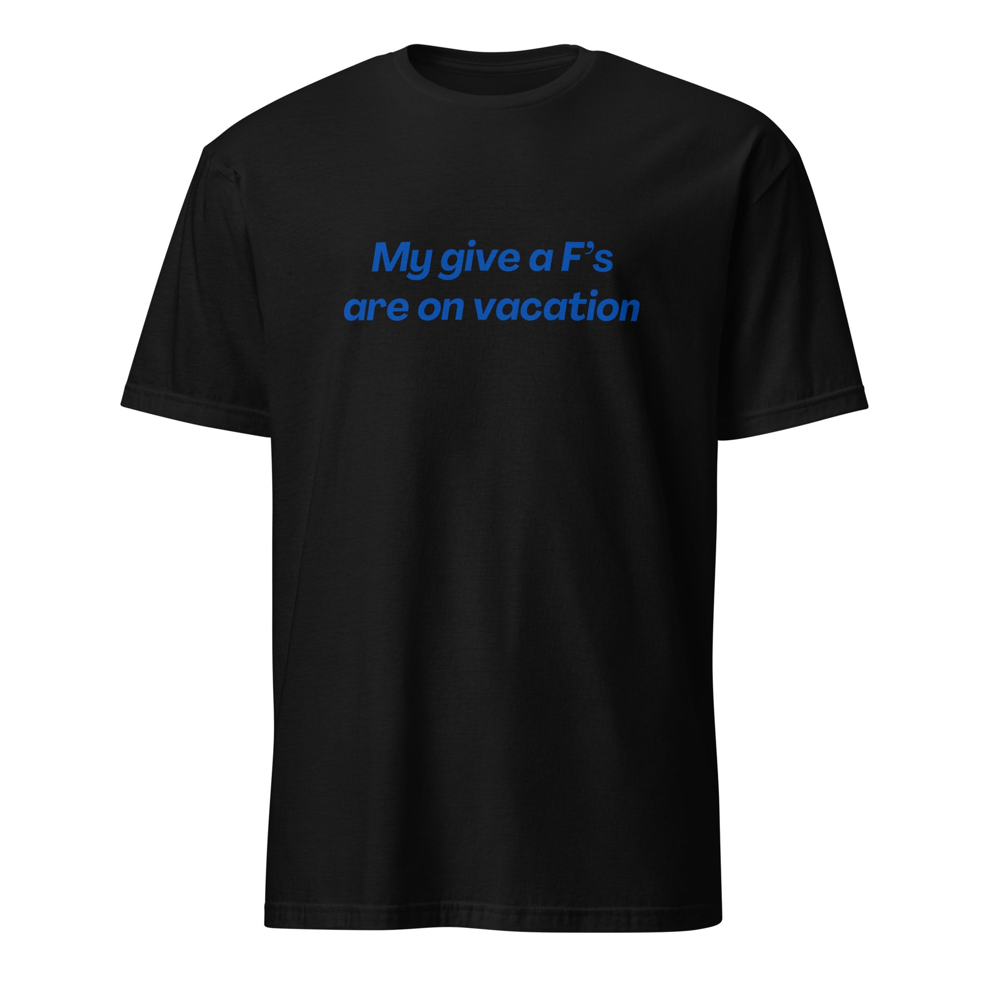 My Give a F's Are On Vacation Unisex Tee by EraofInk