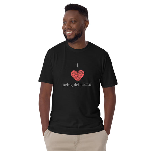 I Love Being Delusional Unisex Tee by EraofInk