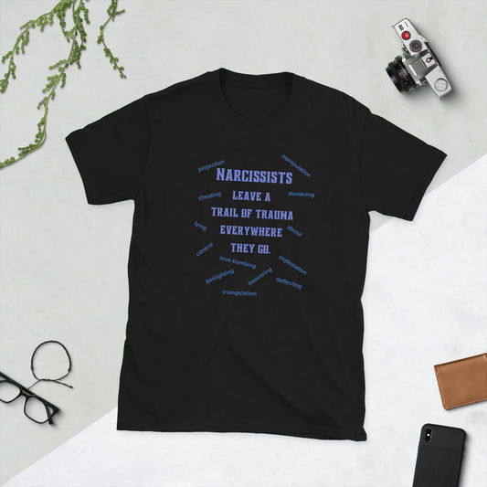 Narcissists Leave a Trail of Trauma Everywhere They Go Unisex Tee by EraofInk