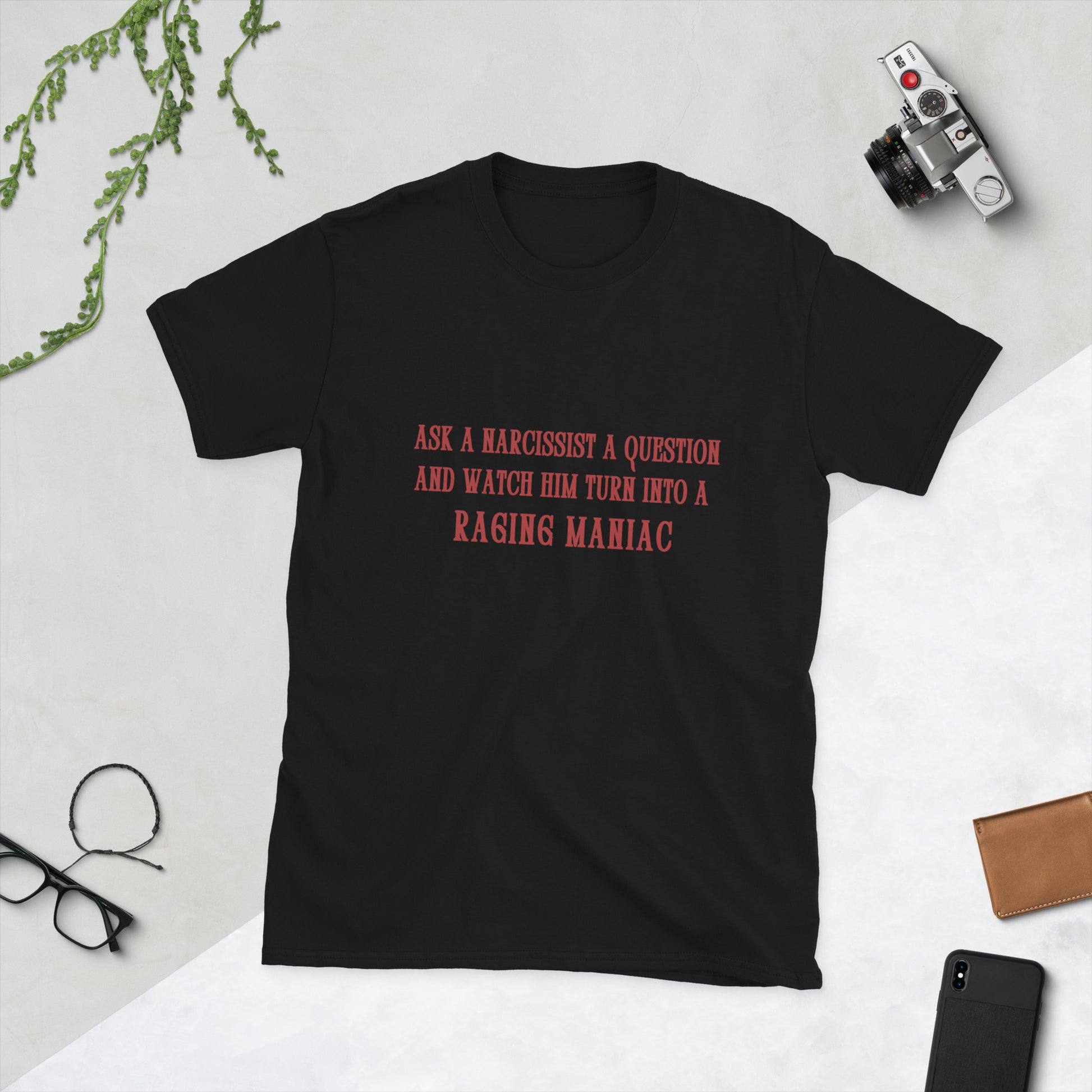 Ask a Narcissist a Question and Watch Him Turn Into a Raging Maniac Unisex Tee by EraofInk