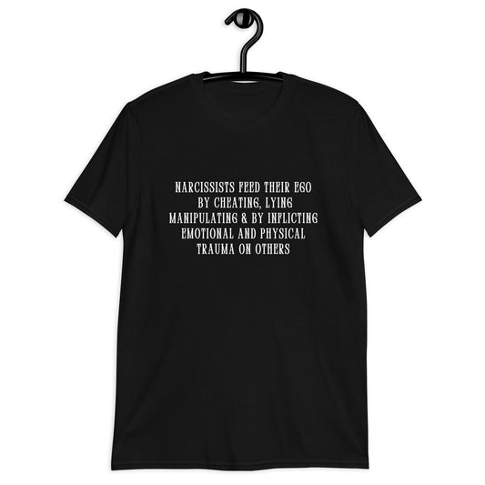 Narcissists Feed Their Ego by Cheating, Lying, Manipulating... Unisex Tee by EraofInk