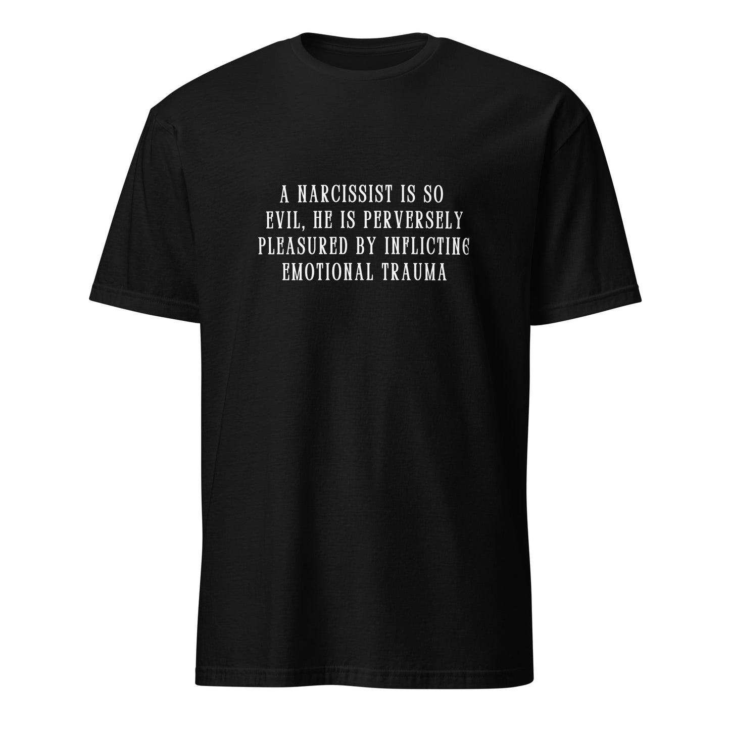 A Narcissist is so Evil He is Perversely Pleasured by ... Unisex Tee by EraofInk