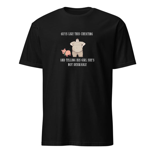 Gross Men Having Affairs - Guys Like This Cheating and Telling His Girl She's Not Desirable Unisex Tee by EraofInk