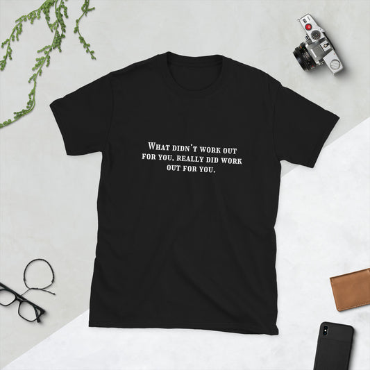Encouraging Tee What Didn't Work Out For You Really Did Work Out For You Unisex Tee by EraofInk