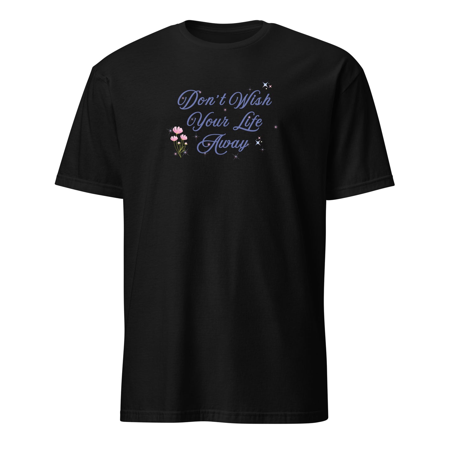 Don't Wish Your Life Away Unisex Tee by EraofInk
