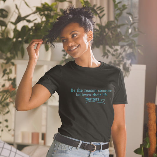 Be the Reason Someone Feels Their Life Matters Unisex Tee by EraofInk