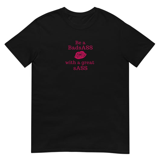 Be a BadsAss With a Great sAss Unsex Tee by EraofInk