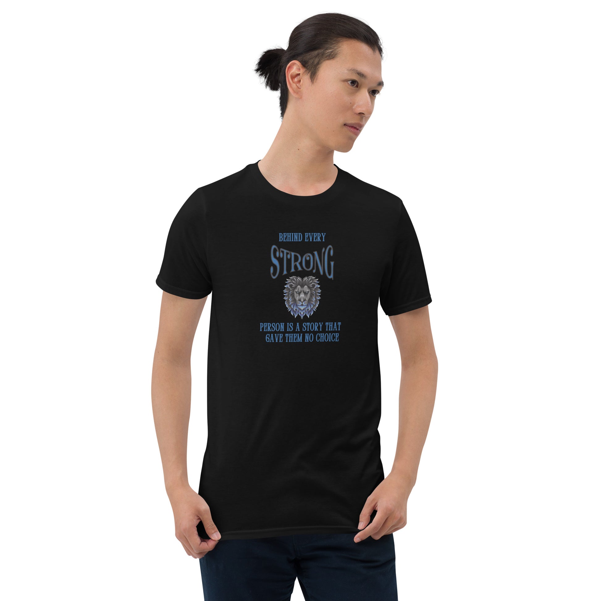 Encouraging Words Behind Every Strong Person Is a Story That Gave Them No Choice Unisex Tee by EraofInk