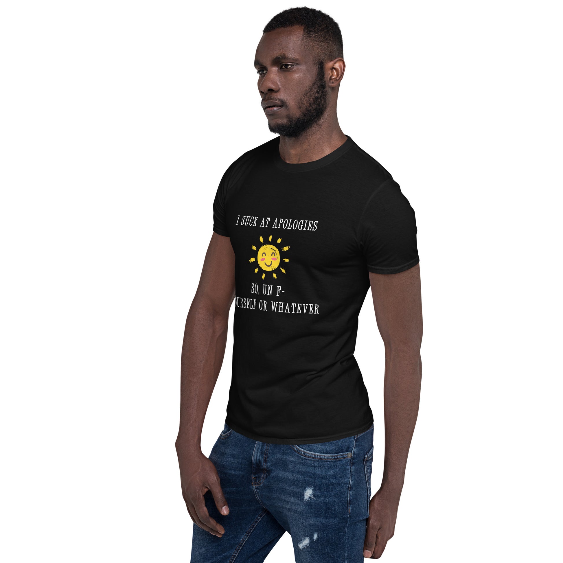 I Suck at Apologies. So, Un F- Yourself Or Whatever Unisex Tee by EraofInk